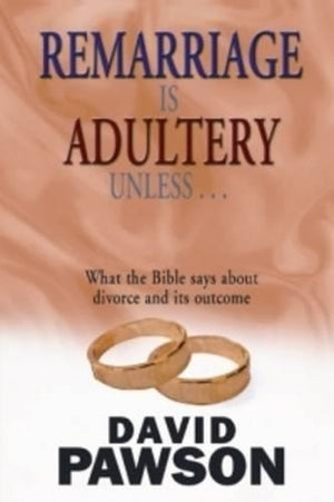 Remarriage is Adultery Unless ...