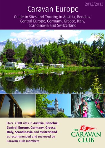 Caravan Europe Guide to Sites and Touring in Austria, Benelux, Central Europe, Germany, Greece, Italy, Scandinavia and Switzerland, 2012/2013