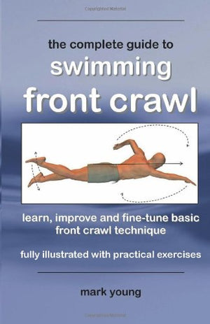 The Complete Guide to Swimming Front Crawl