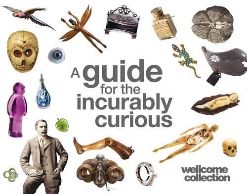 Wellcome Collection: A Guide for the Incurably Curious