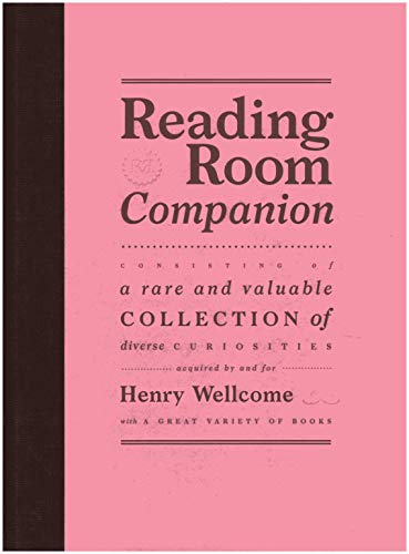 Reading Room Companion: Consisting of a Rare and Valuable Collection of Diverse Curiosities Acquired by and for Henry Wellcome with a Great Variety of Books