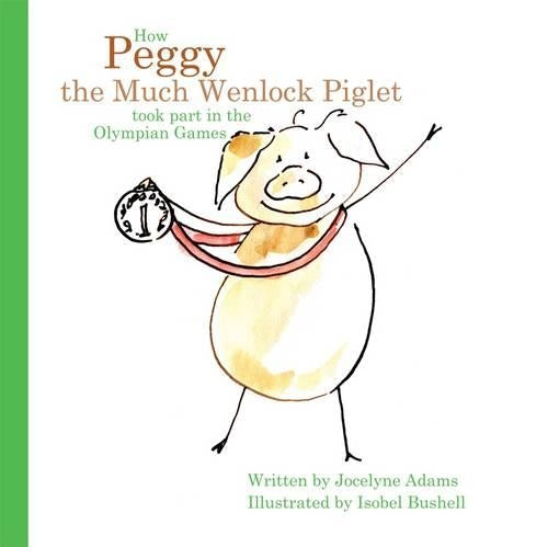 How Peggy the Much Wenlock Piglet Took Part in the Olympian Games