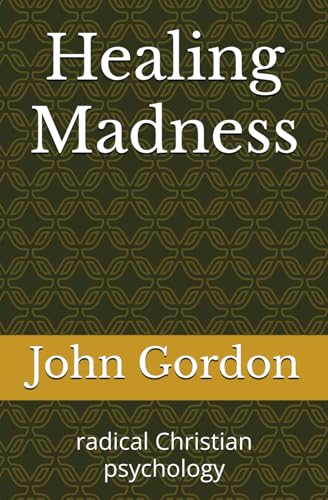 Healing Madness: radical Christian psychology