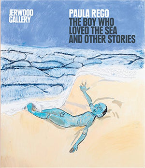 Paula Rego The Boy who Loved the Sea and other Stories