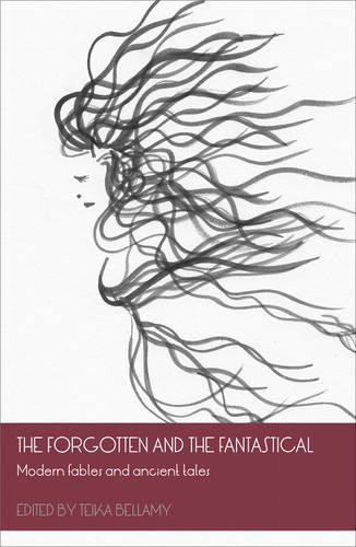 The Forgotten and the Fantastical: Modern Fables and Ancient Tales