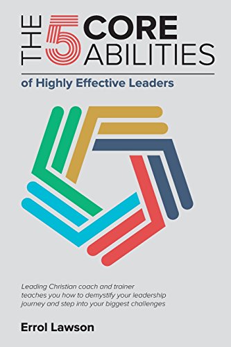 The 5 Core Abilities of Highly Effective Leaders