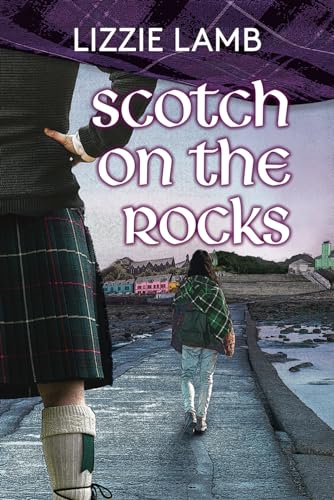 Scotch on the Rocks: A Contemporary Romance Set in the Highlands of Scotland