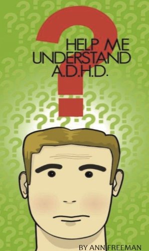 Help Me Understand A.D.H.D.