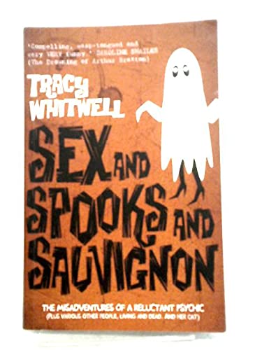 Sex and Spooks and Sauvignon - the Misadventures of a Reluctant Psychic
