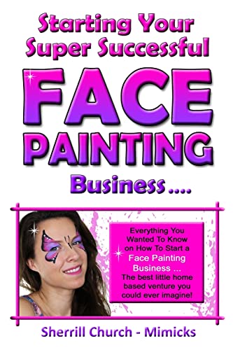 Starting Your Super Successful Face Painting Business