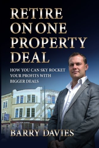Retire on One Property Deal: How to Sky Rocket Your Profits with Bigger Deals