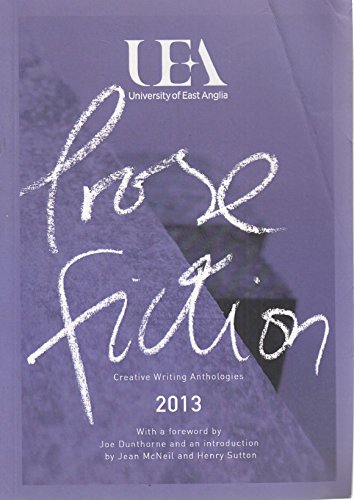 UEA CREATIVE WRITING ANTHOLOGY 2013: PROSE
