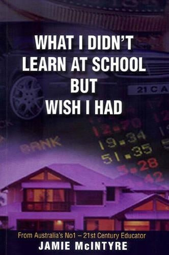 What I Didn't Learn at School But Wish I Had