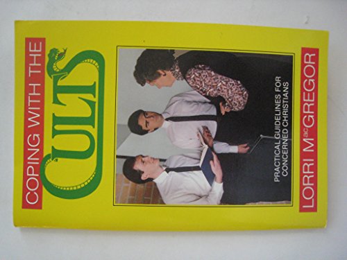 Coping with the Cults: Practical Guidelines for Concerned Christians