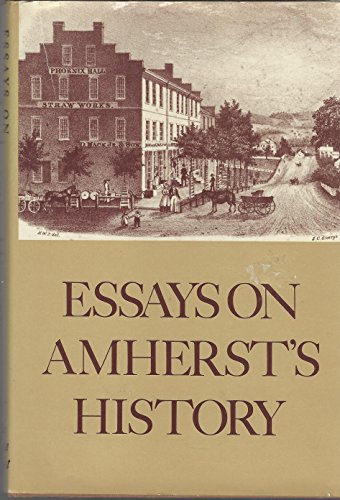 ESSAYS ON AMHERST'S HISTORY - AMHERST, MASSACHUSETTS