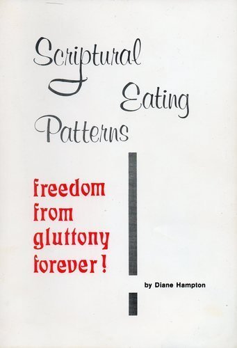 Scriptural eating patterns: Freedom from gluttony forever
