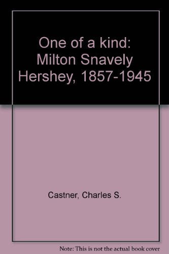 One of a Kind, Milton Snavely Hershey, 1857-1945