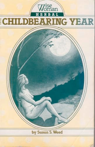 Wise Woman Herbal for the Childbearing Year Volume 1