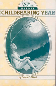 Wise Woman Herbal for the Childbearing Year Volume 1 