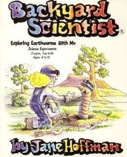 Backyard Scientist, Exploring Earthworms With Me: Science Experiments-Simple, Fun to Do, Ages 4-12