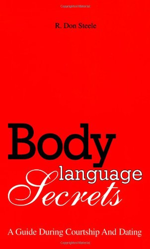 Body Language Secrets : A Guide during Courtship and Dating
