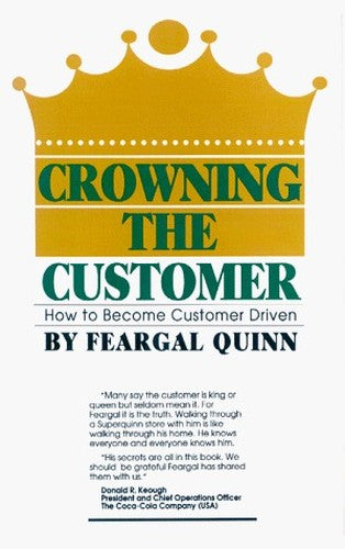 Crowning the Customer: How to Become Customer-Driven