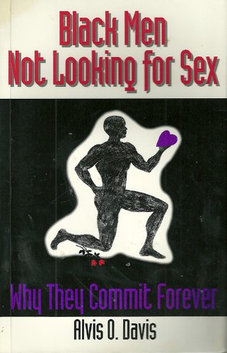 Black Men Not Looking for Sex : (Why They Commit Forever)