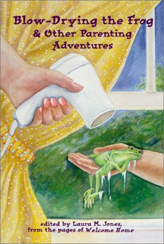 BlowDrying the Frog  Other Parenting Adventures