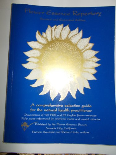 Flower Essence Repertory: A Comprehensive Selection Guide for the Natural Health Practitioner- Descriptions of 100 Fes and 39 English Flower Essences, Fully  Cross-referenced by Emotional States (Revi