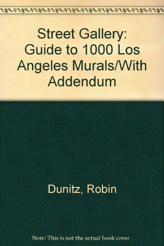 Street Gallery: Guide to 1000 Los Angeles Murals/With Addendum