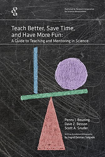 Teach Better, Save Time, and Have More Fun: A Guide to Teaching and Mentoring in Science