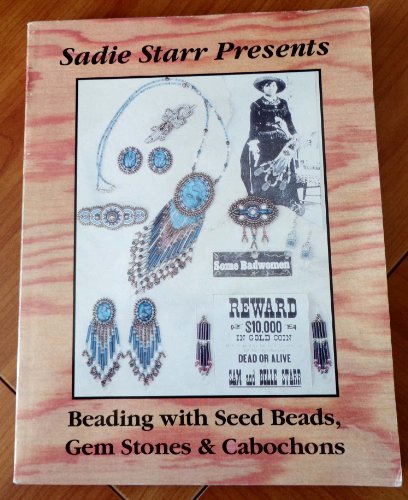 Sadie Starr Presents Beading with Seed Beads, Gem Stones and Cabachons