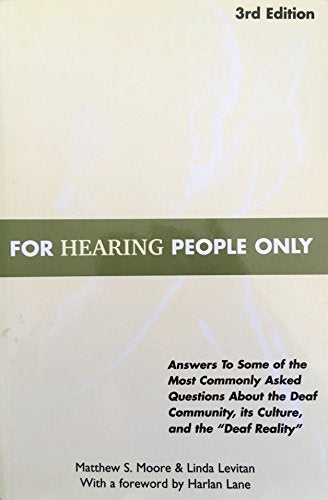 For Hearing People Only: Answers to Some of the Most Commonly Asked Questions about the Deaf Community, Its Culture, and the Deaf Reality