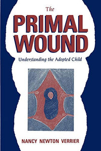 The Primal Wound: Understanding the Adopted Child 