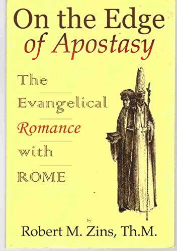 On the Edge of Apostasy: The Evangelical Romance With Rome