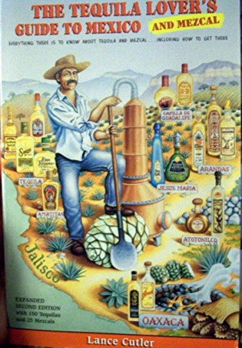 The Tequila Lover's Guide to Mexico and Mezcal: Everything There Is to Know About Tequila and Mezcal, Including How to Get There