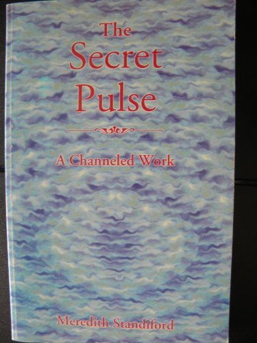 The Secret Pulse: A Channeled Work