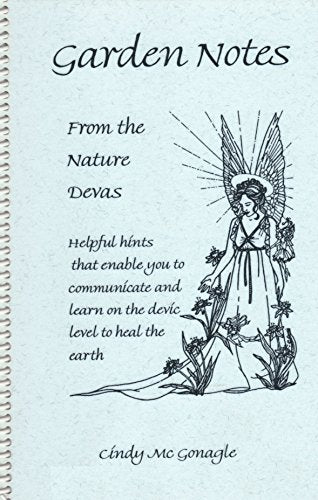 Garden Notes: From the Nature Devas: Helpful Hints That Enable You to Communicate and Learn on the Devic Level to Heal the Earth