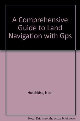 A Comprehensive Guide to Land Navigation with Gps