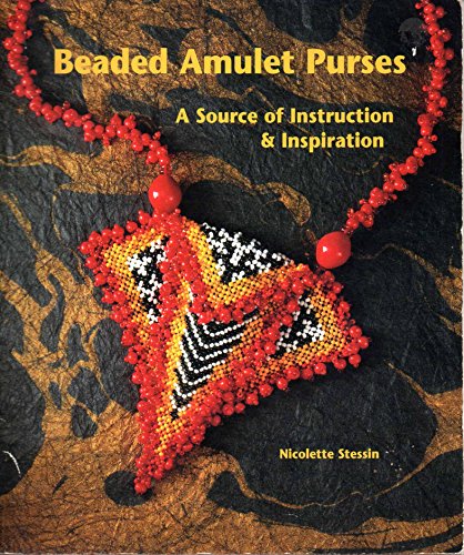 Beaded Amulet Purses : A Source of Instruction & Inspiration.