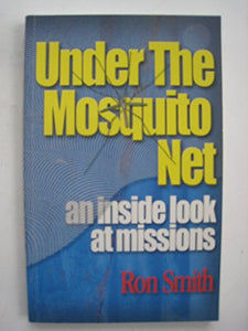 UNDER THE MOSQUITO NET -AN INSIDE LOOK AT MISSIONS 