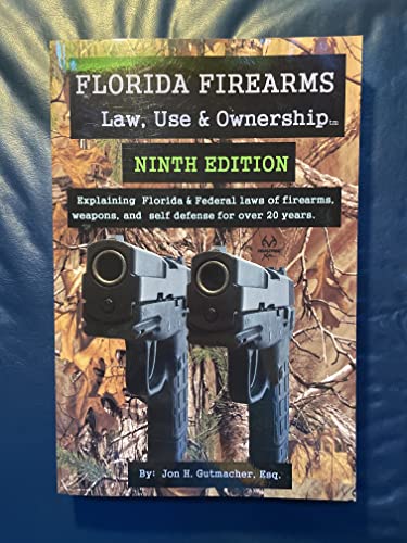 Florida Firearms -- Law, Use and Ownership : 9th Edition