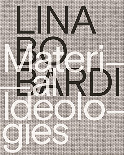 Lina Bo Bardi  Material Ideologies
