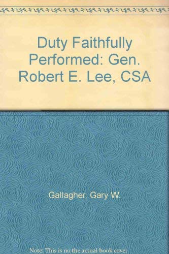 Duty Faithfully Performed: Gen. Robert E. Lee, CSA