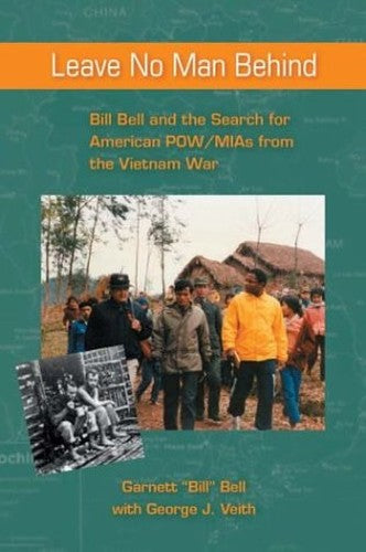 Leave No Man Behind Bill Bell and the Search for American POWMIAs from the Vietnam War