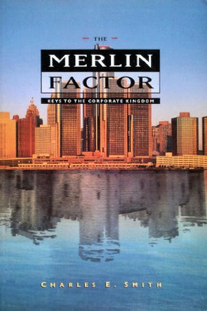 THE MERLIN FACTOR: Keys to the Corporate Kingdom