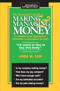 The Remodeler's Guide to Making and Managing Money: A Common Sense Approach to Optimizing Compensation & Profit 