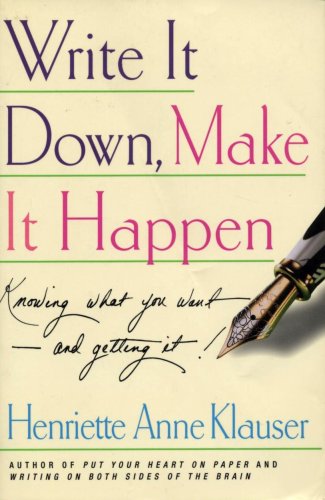 Write it Down, Make it Happen:  Knowing What You Want - and Getting It!