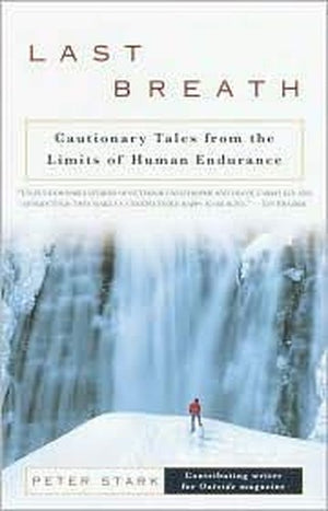 Last Breath Cautionary Tales from the Limits of Human Endurance