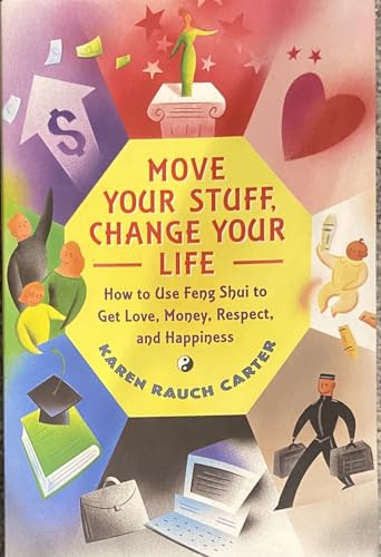 Move Your Stuff, Change Your Life: How to Use Feng Shui to Get Love, Money, Respect and Happiness